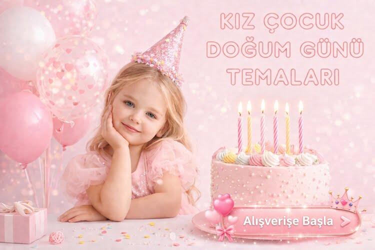 KIZ ÇOCUK DOĞUM GÜNÜ TEMALARI